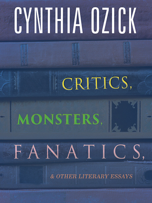Cover image for Critics, Monsters, Fanatics, and Other Literary Essays